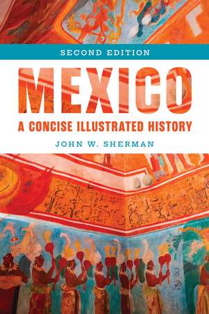 Mexico: A Concise Illustrated History de John W. Sherman