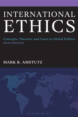 International Ethics: Concepts, Theories, and Cases in Global Politics de Mark R. Amstutz