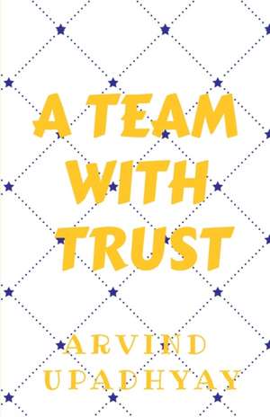 Team with Trust de Arvind Upadhyay