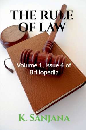 Rule of Law: Volume 1, Issue 4 of Brillopedia de K Sanjana