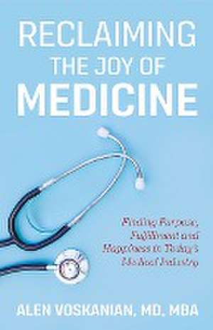 Reclaiming the Joy of Medicine de Alen Voskanian