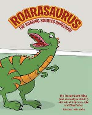 ROARASAURUS THE ROARING SOARING DINOSAUR! de Great-Aunt Rita