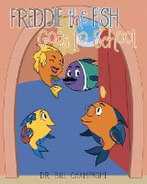 Freddie the Fish Goes to School de Bill Champagne