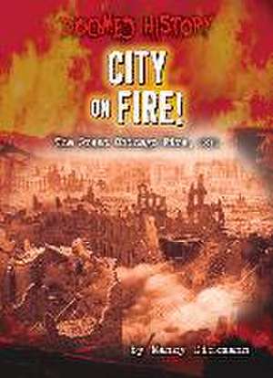 City on Fire!: The Great Chicago Fire, 1871 de Nancy Dickmann