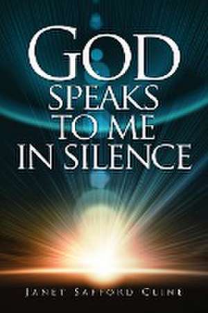 God Speaks to Me in Silence de Janet Safford Cline