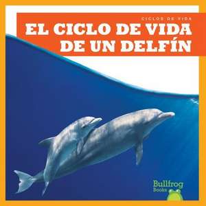 El Ciclo de Vida de Un Delf&#1085;n (a Dolphin's Life Cycle) de Jamie Rice