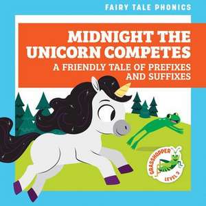 Midnight the Unicorn Competes: A Friendly Tale of Prefixes and Suffixes de Rebecca Donnelly