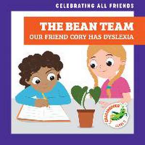 The Bean Team: Our Friend Cory Has Dyslexia de Kirsten McDonald