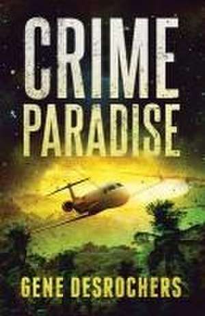 Crime Paradise de Gene Desrochers