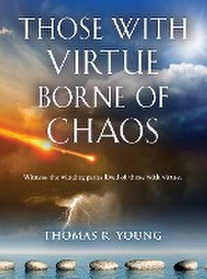 Those With Virtue Borne of Chaos de Thomas R. Young