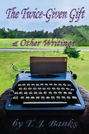 THE TWICE-GIVEN GIFT & OTHER WRITINGS de T. J. Banks