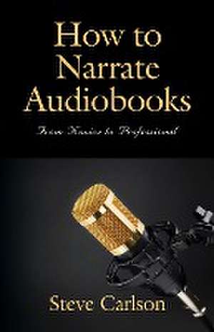 HOW TO NARRATE AUDIOBOOKS de Steve Carlson