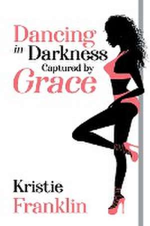 Dancing in Darkness Captured by Grace de Kristie Franklin