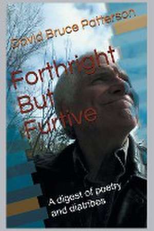 Forthright But Furtive de David Bruce Patterson