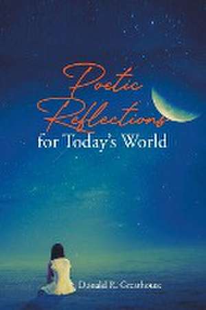 Poetic Reflections for Today's World de Donald R. Greathouse