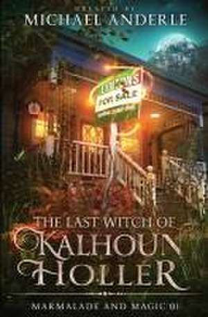 The Last Witch of Kalhoun Holler de Michael Anderle