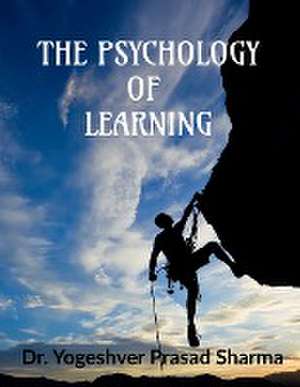 THE PSYCHOLOGY OF LEARNING de Yogeshver Prasad Sharma