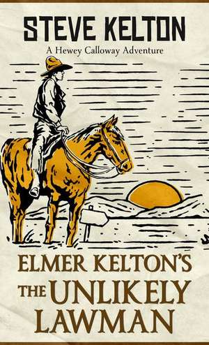 Elmer Kelton's the Unlikely Lawman de Steve Kelton