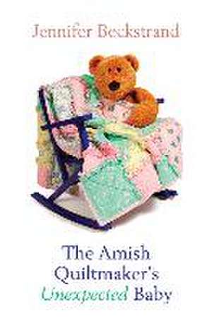 The Amish Quiltmaker's Unexpected Baby de Jennifer Beckstrand