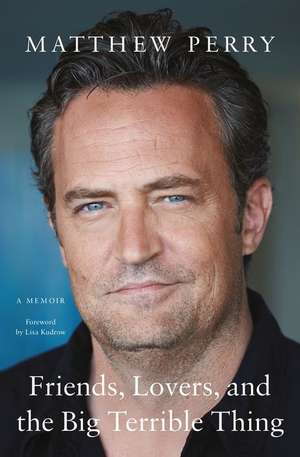 Friends, Lovers and the Big Terrible Thing de Matthew Perry