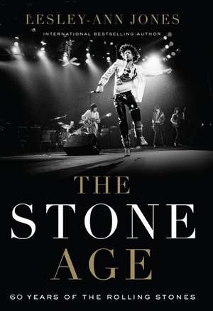 The Stone Age: Sixty Years of the Rolling Stones de Lesley-Ann Jones