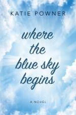 Where the Blue Sky Begins de Katie Powner