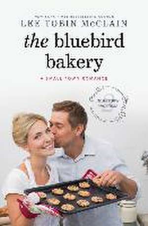 The Bluebird Bakery: A Small Town Romance de Lee Tobin McClain