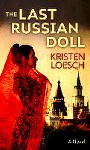 The Last Russian Doll de Kristen Loesch