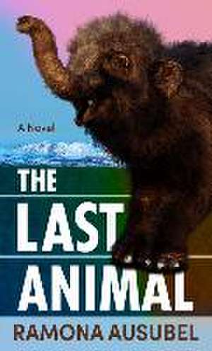 The Last Animal de Ramona Ausubel