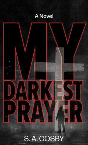 My Darkest Prayer de S. A. Cosby