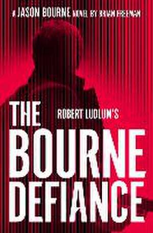 Robert Ludlums the Bourne Defiance de Brian Freeman