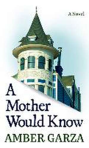 A Mother Would Know de Amber Garza