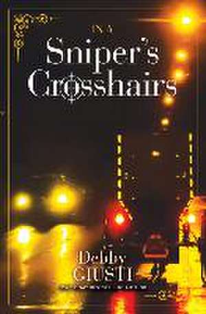 In a Snipers Crosshairs de Debby Giusti