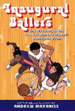 Inaugural Ballers: The True Story of the First U.S. Women's Olympic Basketball Team de Andrew Maraniss