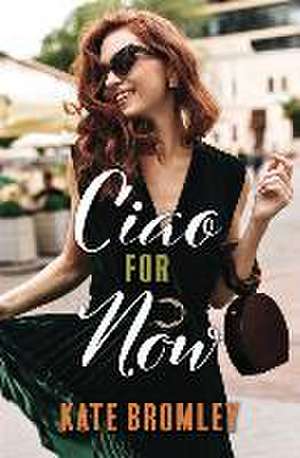 Ciao for Now de Kate Bromley