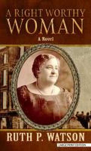 A Right Worthy Woman de Ruth P Watson