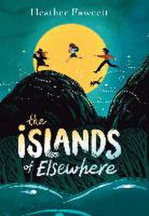 The Islands of Elsewhere de Heather Fawcett