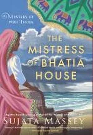 The Mistress of Bhatia House de Sujata Massey