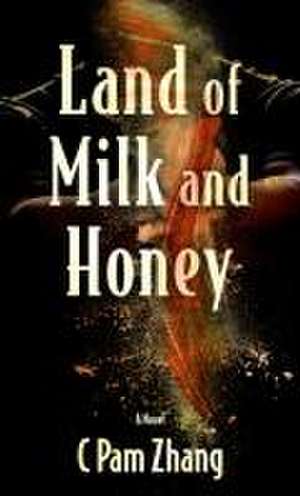 Land of Milk and Honey de C Pam Zhang