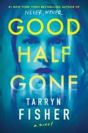 Good Half Gone de Tarryn Fisher