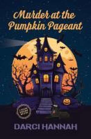 Murder at the Pumpkin Pageant de Darci Hannah