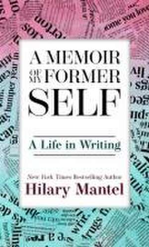 A Memoir of My Former Self de Hilary Mantel