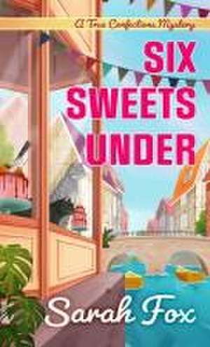 Six Sweets Under de Sarah Fox