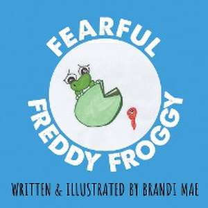 Fearful Freddy Froggy de Brandi Mae