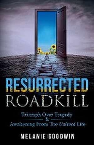 Resurrected Roadkill de Melanie Goodwin