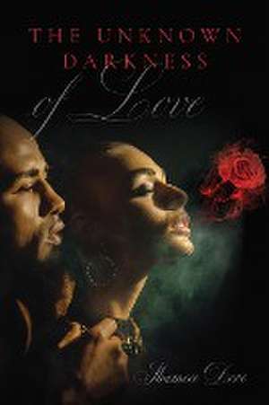 The Unknown Darkness of Love de Shamece Dove