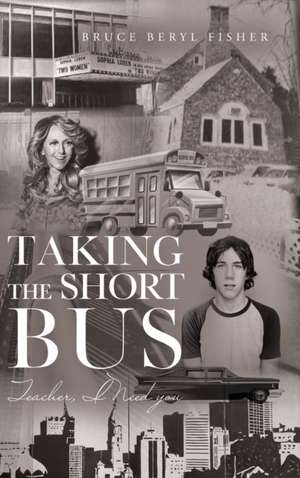 Taking the Short Bus de Bruce Beryl Fisher