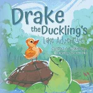 Drake the Duckling's Lake Adventure de Cynthia A. Laskiewicz