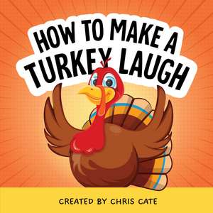 How to Make a Turkey Laugh de Chris Cate