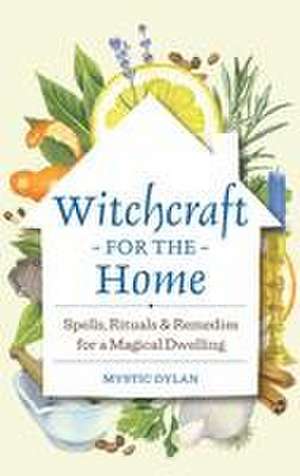 Witchcraft for the Home de Mystic Dylan